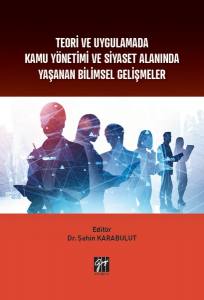 Teori Ve Uygulamada Kamu Yönetimi Ve Siyaset Alanında Yaşanan Bilimsel Gelişmeler