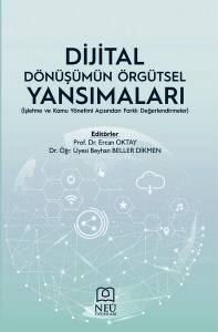 Dijital Dönüşümün Örgütsel Yansımaları (İşletme Ve Kamu Yönetimi Açısından Farklı Değerlendirmeler)