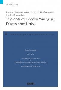 Anayasa Mahkemesi Ve Avrupa İnsan Hakları Mahkemesi Kararları Çerçevesinde Toplantı Ve Gösteri Yürüyüşü Düzenleme Hakkı – Anayasa Hukuku Monografileri –