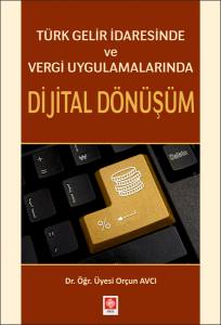 Türk Gelir İdaresinde Ve Vergi Uygulamalarında Dijital Dönüşüm Orçun Avcı