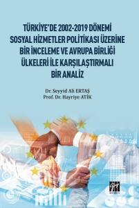 Türkiye'de 2002-2019 Dönemi Sosyal Hizmetler Politikası Üzerine Bir İnceleme Ve Avrupa Birliği Ülkeleri İle Karşılaştırmalı Bir Analiz