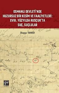 Osmanlı Devleti' Nde Huzursuz Bir Kesim Ve Faaliyetleri: Xvııı. Yüzyılda Rusçuk' Ta Suç, Suçlular