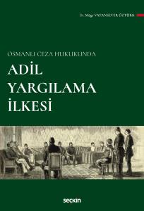 Osmanlı Ceza Hukukunda Adil Yargılama İlkesi