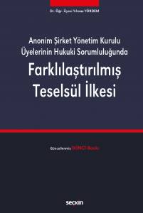 Anonim Şirket Yönetim Kurulu Üyelerinin Hukuki Sorumluluğunda Farklılaştırılmış Teselsül İlkesi