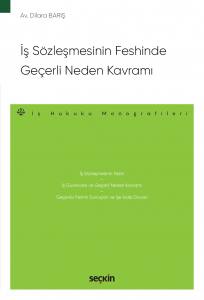 İş Sözleşmesinin Feshinde Geçerli Neden Kavramı – İş Hukuku Monografileri –