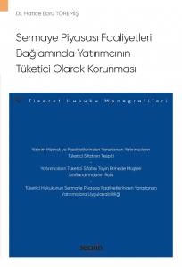 Sermaye Piyasası Faaliyetleri Bağlamında Yatırımcının Tüketici Olarak Korunması – Ticaret Hukuku Monografileri –