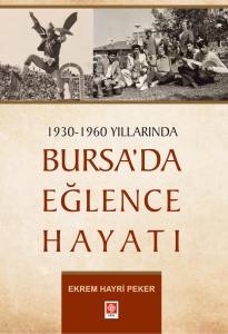 1930-1960 Yıllarında Bursada Eğlence Hayatı Ekrem Hayri Peker