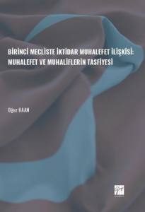 Birinci Mecliste İktidar Muhalefet İlişkisi: Muhalefet Ve Muhaliflerin Tasfiyesi