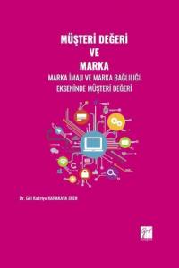 Müşteri Değeri Ve Marka - Marka İmajı Ve Marka Bağlılığı Ekseninde Müşteri Değeri