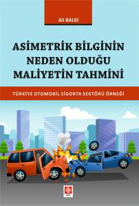 Asimetrik Bilginin Neden Olduğu Maliyetin Tahmini Türkiye Otomobil Sigorta Sektörü Örneği Ali Balkı