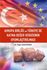 Avrupa Birliği Ve Türkiyede Katma Değer Vergisinin Uyumlaştırılması Özgür Kızıltoprak