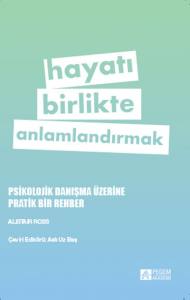 Hayatı Birlikte Anlamlandırmak Psikolojik Danışma Üzerine Pratik Bir Rehbe