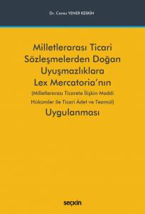 Milletlerarası Ticari Sözleşmelerden Doğan Uyuşmazlıklara Lex Mercatoria'nın Uygulanması (Milletlerarası Ticarete İlişkin Maddi Hükümler İle Ticari Âdet Ve Teamül)