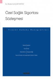 Özel Sağlık Sigortası Sözleşmesi – Ticaret Hukuku Monografileri –