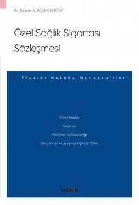 Özel Sağlık Sigortası Sözleşmesi – Ticaret Hukuku Monografileri –