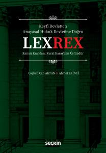 Keyfî Devletten  Anayasal Hukuk Devletine Doğru Lexrex Kanun Kral'dan, Kural Karar'dan Üstündür