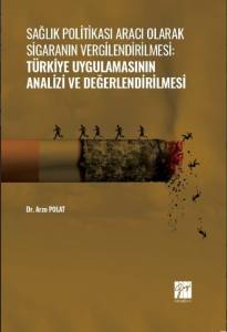Sağlık Politikası Aracı Olarak Sigaranın Vergilendirilmesi:türkiye Uygulamasının Analizi Ve Değerlendirilmesi