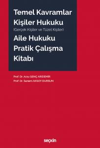 Temel Kavramlar – Kişiler Hukuku – Aile Hukuku Pratik Çalışma Kitabı