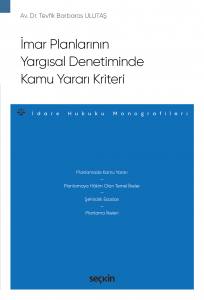 İmar Planlarının Yargısal Denetiminde Kamu Yararı Kriteri – İdare Hukuku Monografileri –