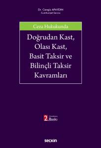 Ceza Hukukunda Doğrudan Kast, Olası Kast, Basit Taksir Ve Bilinçli Taksir Kavramları