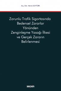 Zorunlu Trafik Sigortasında  Bedensel Zararlar Yönünden Zenginleşme Yasağı İlkesi Ve Gerçek Zararın Belirlenmesi