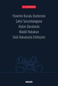 Yönetim Kurulu Üyelerinin Şahsî Sorumluluğuna İlişkin Davalarda Maddî Hukukun Usûl Hukukuyla Etkileşimi