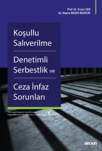 Koşullu Salıverilme – Denetimli Serbestlik Ve Ceza İnfaz Sorunları