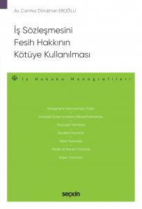 İş Sözleşmesini Fesih Hakkının Kötüye Kullanılması – İş Hukuku Monografileri –