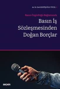 Basın Özgürlüğü Bağlamında Basın İş Sözleşmesinden Doğan Borçlar