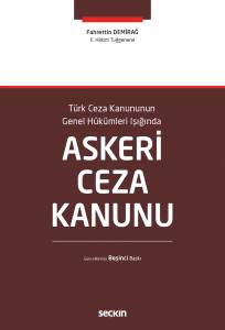 Türk Ceza Kanununun Genel Hükümleri Işığında Askeri Ceza Kanunu