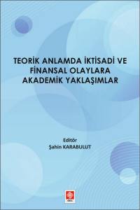 Teorik Anlamda İktisadi Ve Finansal Olaylara Akademik Yaklaşımlar