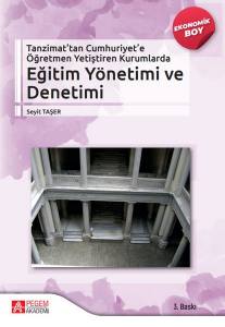 Tanzimattan Cumhuriyete Öğretmen Yetiştiren Kurumlarda Eğitim Yönetimi Ve Denetimii  (Ekonomik Boy)