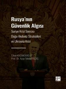 Rusya' Nın Güvenlik Algısı - Suriye Krizi Sonrası Doğu Akdeniz Stratejileri Ve Ukrayna Krizi