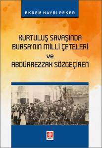 Kurtuluş Savaşında Bursanın Milli Çeteleri Ve Abdürrezzak Sözgeçiren Ekrem Hayri Peker