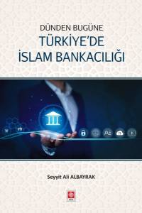Dünden Bugüne Türkiye'de İslam Bankacılığı Seyyit Ali Albayrak