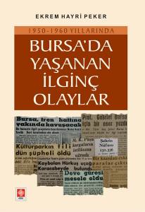 Bursada Yaşanan İlginç Olaylar 1950-1960 Yılları Ekrem Hayri Peker