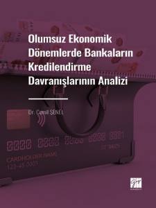 Olumsuz Ekonomik Dönemlerde Bankaların Kredilendirme Davranışlarının Analizi