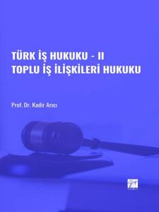 Türk İş Hukuku - Iı Toplu İş İlişkileri Hukuku