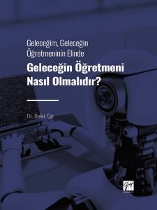 Geleceğim, Geleceğin Öğretmeninin Elinde Geleceğin Öğretmeni Nasıl Olmalıdır?