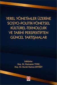 Yerel Yönetimler Üzerine Sosyo-Politik-Yönetsel-Kültürel-Teknolojik Ve Tarihi Perspektiften Güncel Tartışmalar