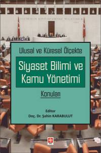 Ulusal Ve Küresel Ölçekte Siyaset Bilimi Ve Kamu Yönetimi Konuları