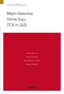 Bilişim Sistemine Girme Suçu (Tck M. 243) – Ceza Hukuku Monografileri –