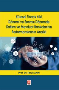 Küresel Finans Krizi Dönemi Ve Sonrası Dönemde Katılım Ve Mevduat Bankalarının Performanslarının Analizi Faruk Akın