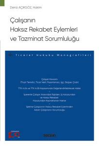 Çalışanın Haksız Rekabet Eylemleri Ve Tazminat Sorumluluğu – Ticaret Hukuku Monografileri –