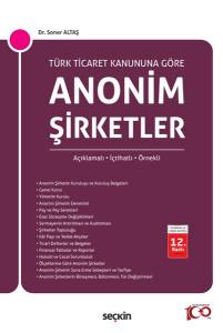 Türk Ticaret Kanunu'na Göre Anonim Şirketler   Açıklamalı, İçtihatlı, Örnekli