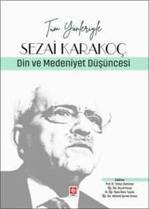 Tüm Yönleriyle Sezai Karakoç - Din Ve Medeniyet Düşüncesi