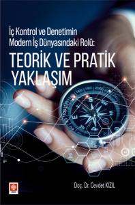İç Kontrol Ve Denetimin Modern İş Dünyasındaki Rolü: Teorik Ve Pratik Yaklaşım Cevdet Kızıl