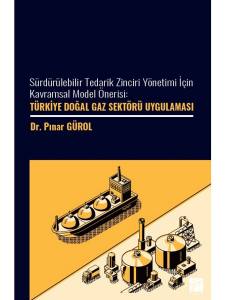 Sürdürülebilir Tedarik Zinciri Yönetimi İçin Kavramsal Model Önerisi: Türkiye Doğal Gaz Sektöre Uygulaması