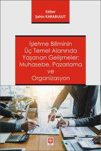 İşletme Bilimin Üç Temel Alanında Yaşanan Gelişmeler: Muhasebe, Pazarlama Ve Organizasyon