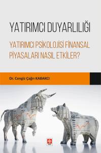 Yatırımcı Duyarlılığı Yatırımcı Psikolojisi Finansal Piyasaları Nasıl Etkiler? Cengiz Çağrı Kabakcı